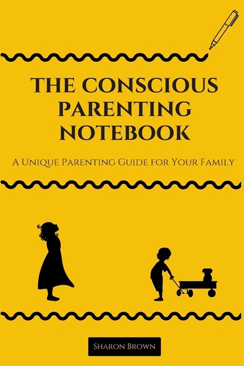 The Conscious Parenting Notebook: A Unique Parenting Guide for Your Family (Paperback)