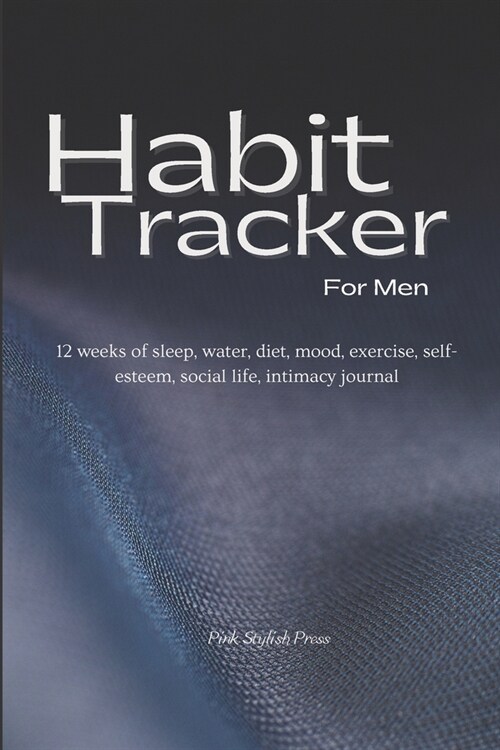 Habit Tracker: 12 weeks Planner and Organizer for Sleep, Water, Diet, Moods, Exercise, Self-Esteem, Relationships, Stress and Anxiety (Paperback)