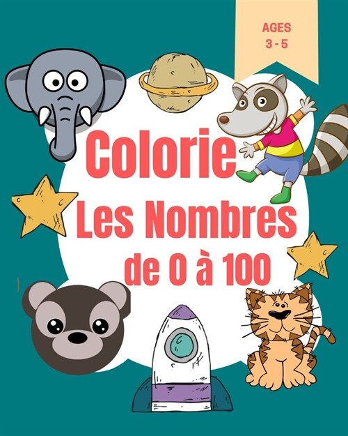 Colorie les nombres de 0 ?100: Livre dapprentissage pour tout-petits - Livre pour apprendre ?reconnaitre les chiffres et ?compter - Cahier dactiv (Paperback)