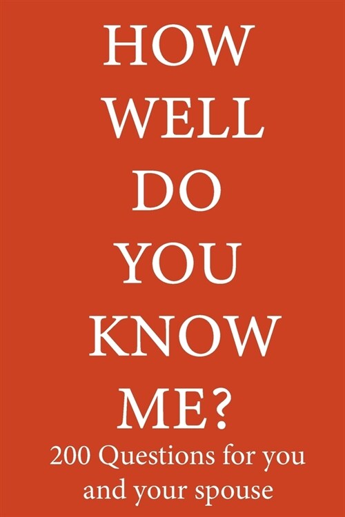 How Well Do You Know Me 200 Questions For You and Your Spouse: Perfect To Have Fun and Reconnect with Your Partner. (Paperback)