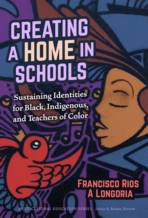 Creating a Home in Schools: Sustaining Identities for Black, Indigenous, and Teachers of Color (Paperback)