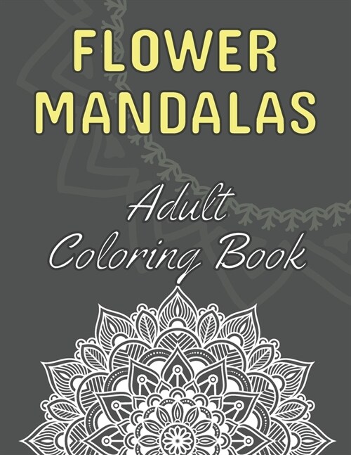 Flower Mandalas: Adult Coloring Book: 60 Beautiful Floral Mandalas - The Perfect Anti-Stress Book With Relaxing And Stress Relieving Pa (Paperback)