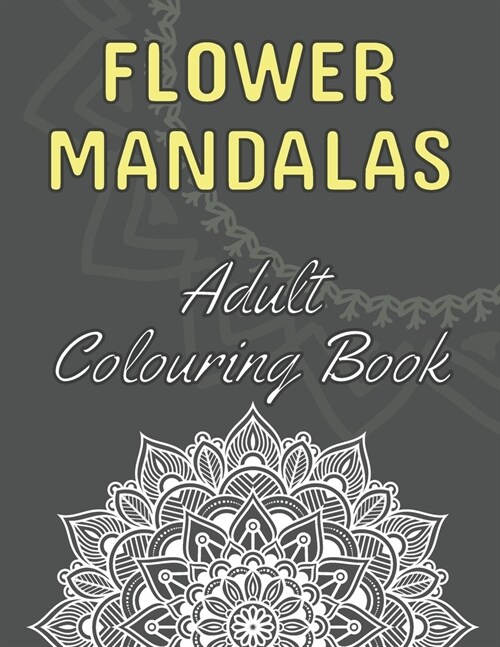 Flower Mandalas: 60 Beautiful Floral Mandalas - The Perfect Anti-Stress Book With Relaxing And Stress Relieving Patterns - Colouring Pa (Paperback)