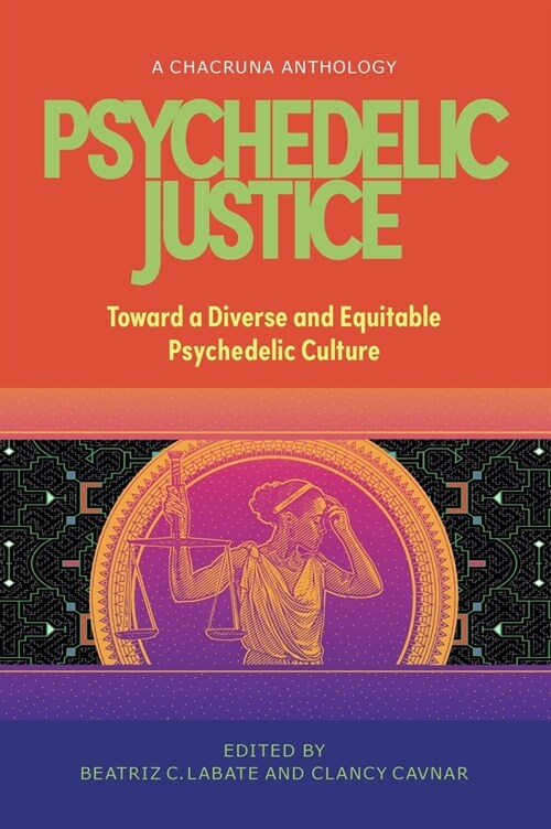 Psychedelic Justice: Toward a Diverse and Equitable Psychedelic Culture (Paperback)