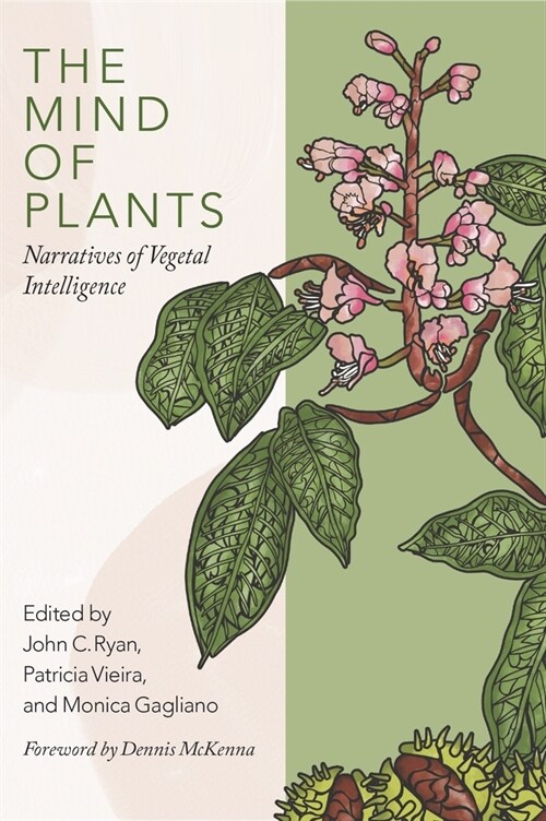 The Mind of Plants: Narratives of Vegetal Intelligence (Paperback)