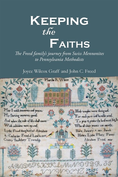 Keeping the Faiths: The Freed familys journey from Swiss Mennonites to Pennsylvania Methodists (Paperback)