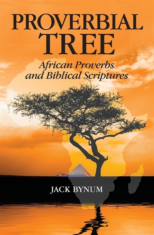 Proverbial Tree: African Proverbs and Biblical Scriptures (Paperback)