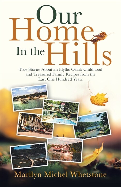 Our Home in the Hills: True Stories About an Idyllic Ozark Childhood and Treasured Family Recipes from the Last One Hundred Years (Paperback)