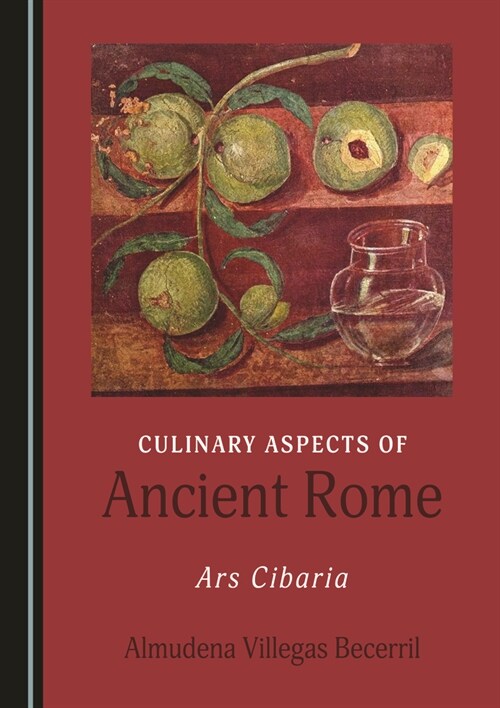 Culinary Aspects of Ancient Rome: Ars Cibaria (Hardcover)