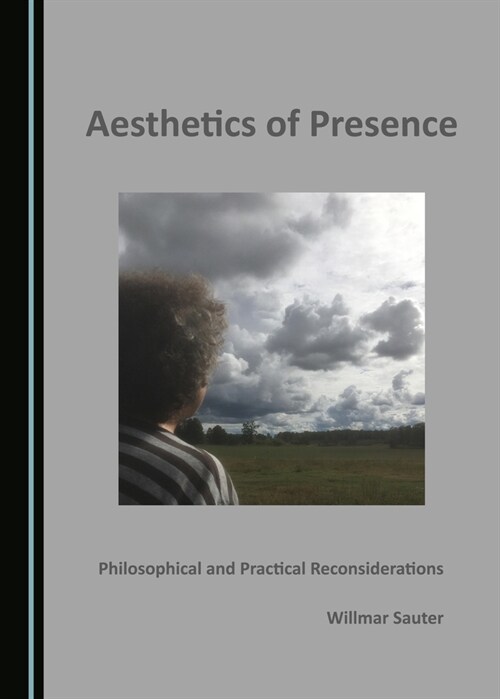 Aesthetics of Presence: Philosophical and Practical Reconsiderations (Hardcover)