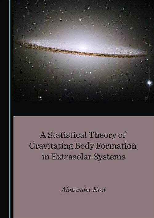 A Statistical Theory of Gravitating Body Formation in Extrasolar Systems (Hardcover)