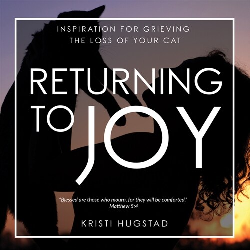 Returning to Joy: Inspiration for Grieving the Loss of Your Cat (Hardcover)