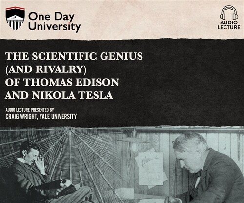 The Scientific Genius (and Rivalry) of Thomas Edison and Nikola Tesla (Audio CD)