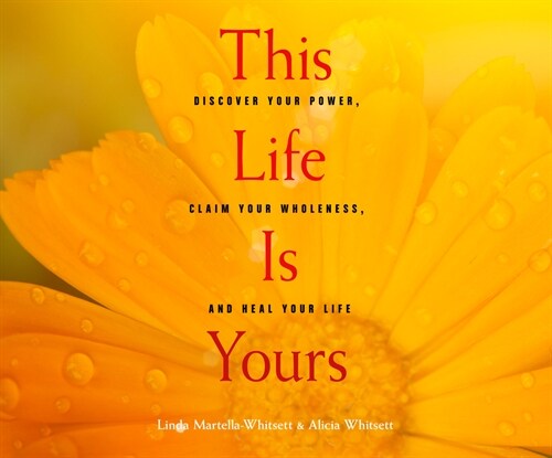 This Life Is Yours: Discover Your Power, Claim Your Wholeness, and Heal Your Life (Audio CD)