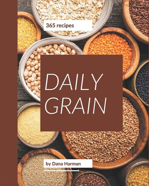 365 Daily Grain Recipes: Making More Memories in your Kitchen with Grain Cookbook! (Paperback)