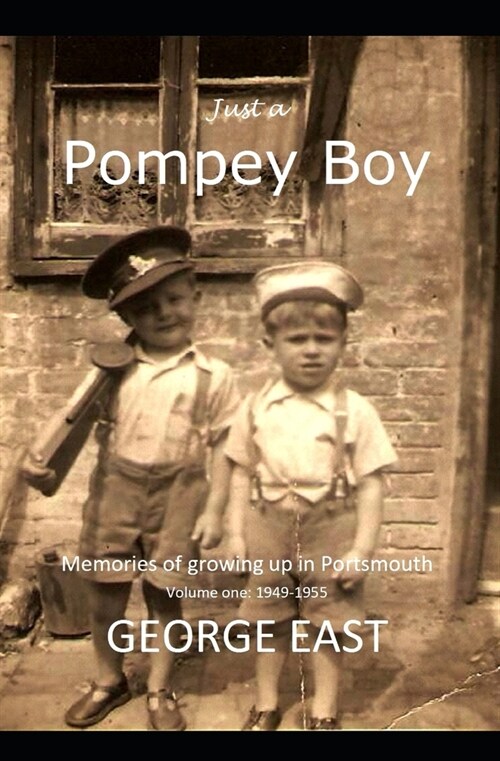 Just a Pompey Boy: Memories of growing up in Portsmouth - volume one 1949 -1955 (Paperback)