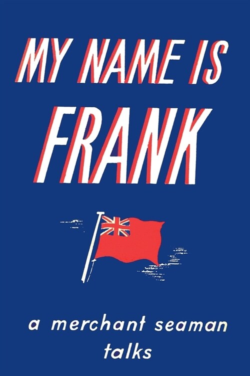 My Name is Frank : A merchant seaman talks (Paperback)