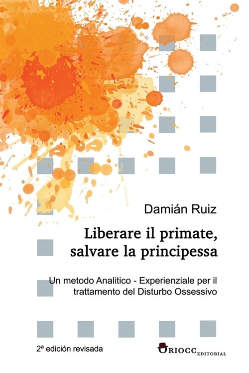 Liberare il primate, salvare la principessa: Un metodo Analitico - Esperienziale per il trattamento del Disturbo Ossessivo (Paperback)