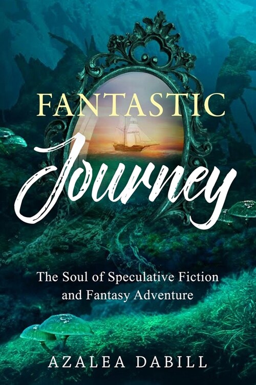 Fantastic Journey: The Soul of Speculative Fiction and Fantasy Adventure (Paperback)