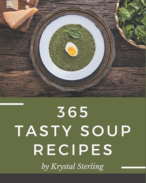 365 Tasty Soup Recipes: The Soup Cookbook for All Things Sweet and Wonderful! (Paperback)