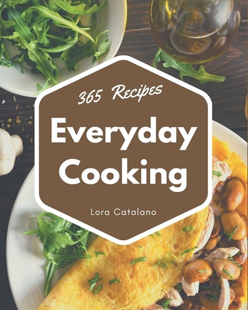 365 Everyday Cooking Recipes: More Than an Everyday Cooking Cookbook (Paperback)