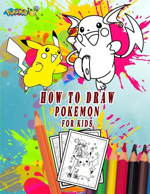 how to draw pokemon for kids: coloring book for kids age 3-7, 4-8, 8-10, 8-12, Pikachu, Fun, gifts;games;pokemon coloring apps; Largest Book 2021(Po (Paperback)