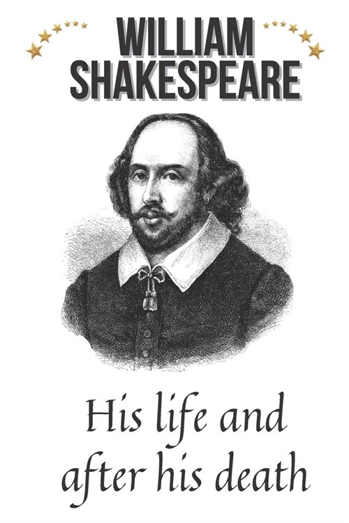William Shakespeare: His life and after his death (Paperback)