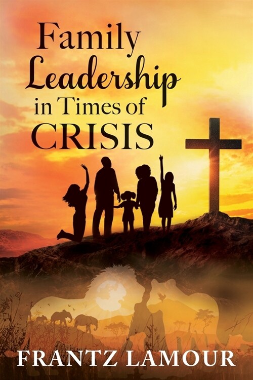 Family Leadership in Times of Crisis (Paperback)