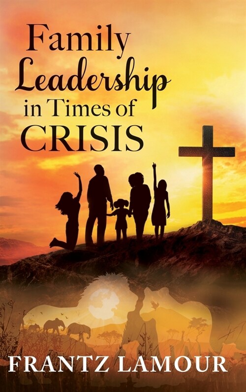 Family Leadership in Times of Crisis (Hardcover)