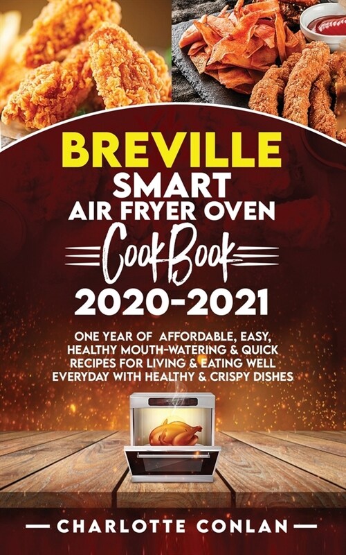Breville Smart Air Fryer Oven Cookbook 2020-2021: One Year Of Affordable, Easy, Healthy Mouth-Watering And Quick Recipes For Living and Eating Well Ev (Paperback)