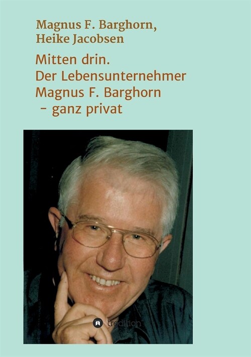 Mitten drin. Der Lebensunternehmer Magnus F. Barghorn - ganz privat (Paperback)