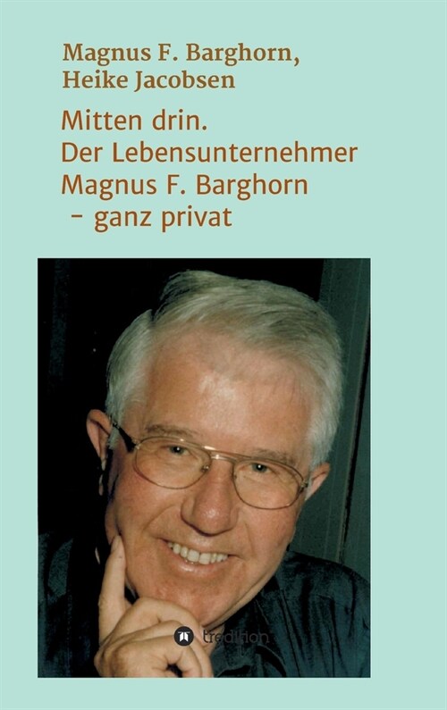 Mitten drin. Der Lebensunternehmer Magnus F. Barghorn - ganz privat (Hardcover)