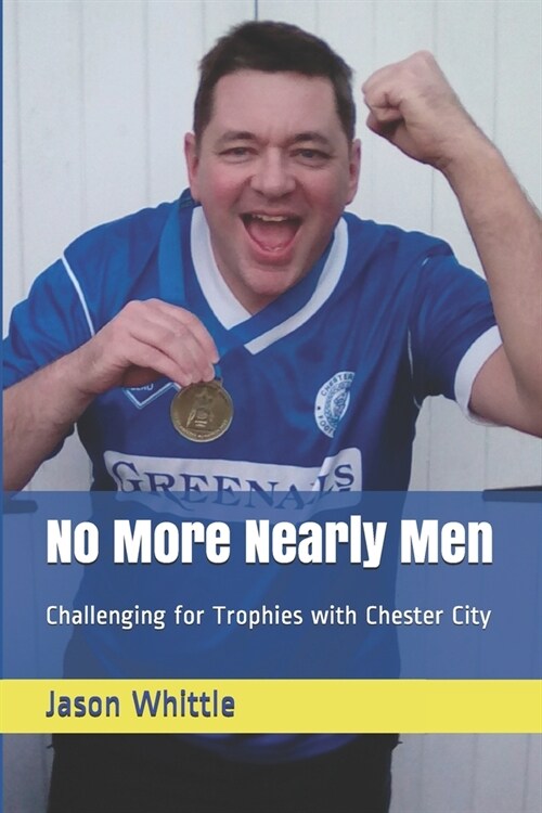 No More Nearly Men: Challenging for Trophies with Chester City (Paperback)