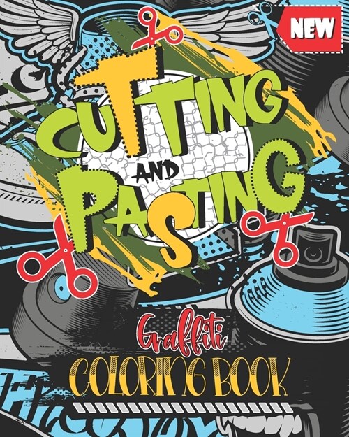 Cutting and Pasting Graffiti Coloring Book: Create your Own Graffiti with this new Style Activity Book and Sharpen your Scissors Skills (Paperback)