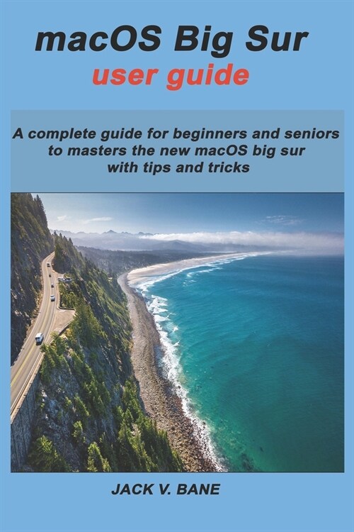 macOS BIG SUR USER GUIDE: A complete guide for beginners and seniors To masters the new macOS big sur with tips and tricks (Paperback)
