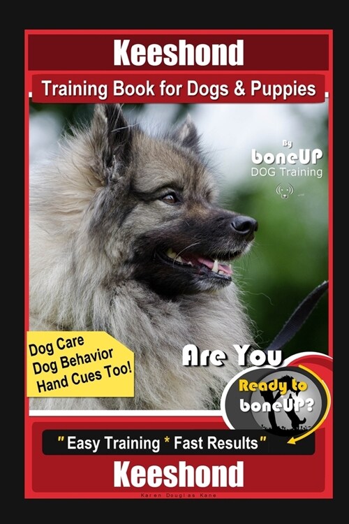 Keeshond Training Book for Dogs & Puppies By BoneUP DOG Training, Dog Care, Dog Behavior, Hand Cues Too! Are You Ready to Bone Up? Easy Training * Fas (Paperback)
