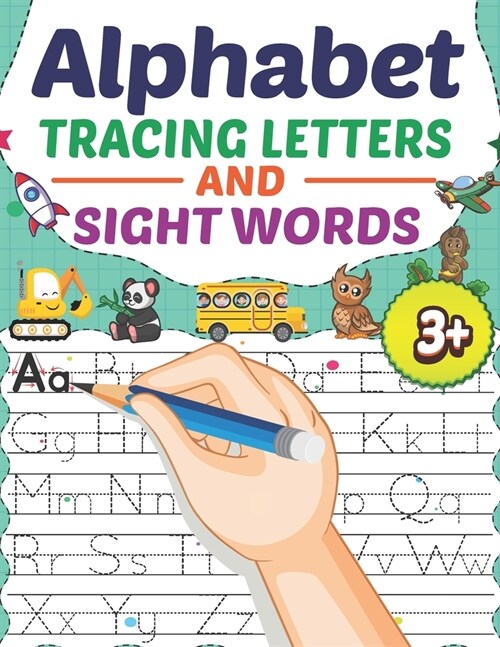 Alphabet Tracing Letters And Sight Words: Handwriting Practice Workbook Preschool - Learn To Write The Alphabet Kindergarten Pre K, Kids Ages 3-5 Read (Paperback)