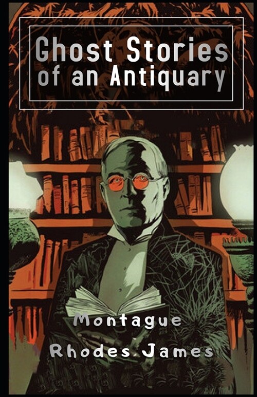 Ghost Stories of an Antiquary Illustrated (Paperback)