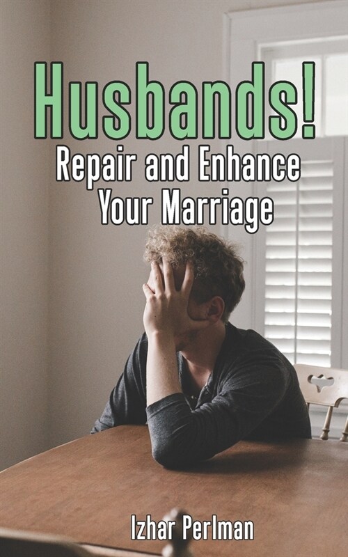 Husbands! Repair and Enhance Your Marriage: A Step by Step how-to guide to salvage a marriage. (Paperback)