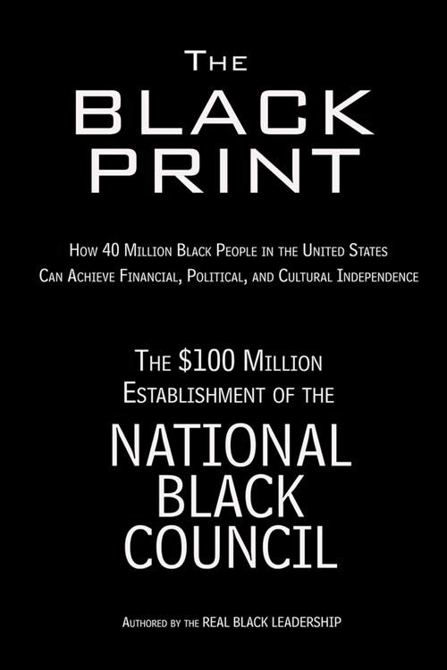 The Black Print: How 40 Million Black People in the United States Can Achieve Financial, Political, and Cultural Independence (Paperback)