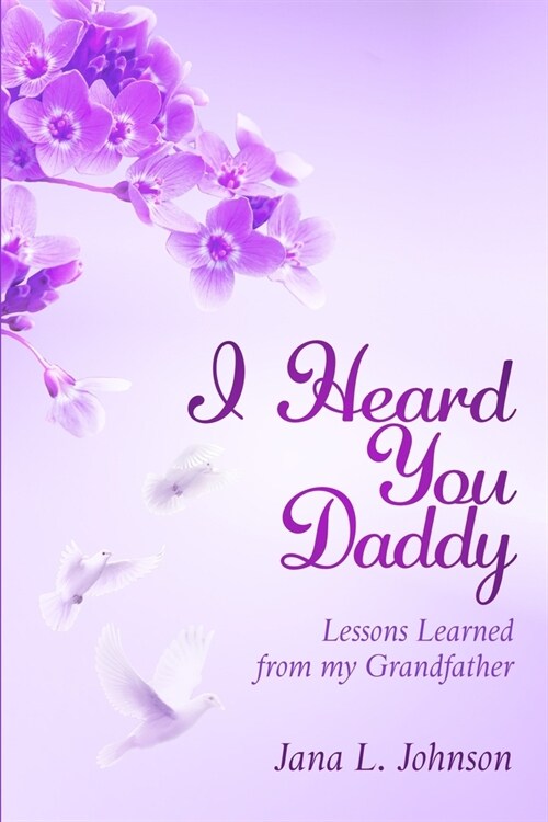 I Heard You Daddy: Lessons Learned from my Grandfather (Paperback)