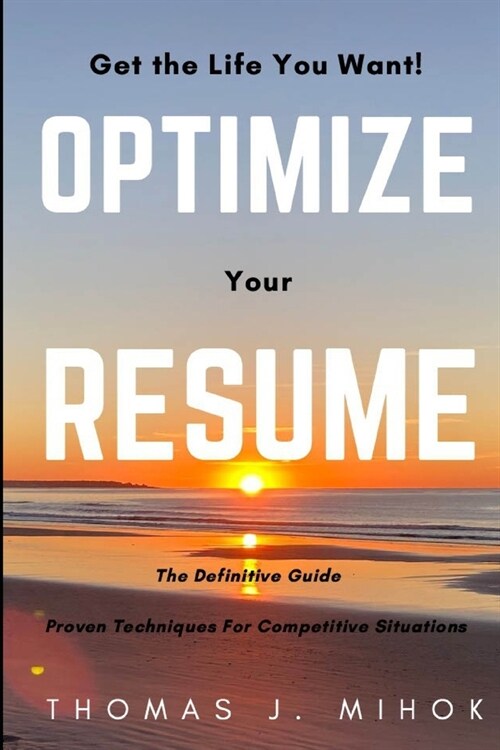 Optimize Your Resume: Proven Techniques For Competitive Situations (Paperback)