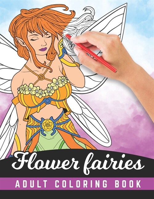 Flower Fairies - Adult Coloring Book: Magical Fairy Fantasy Coloring Book - 100 Pages - Design For Relaxation And Stress Relief For Adults (Paperback)