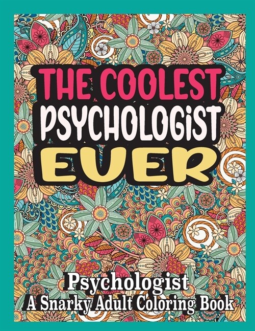 The coolest Psychologist ever: Psychologist Coloring Book A Snarky, funny & Relatable Adult Coloring Book For Psychologist, funny Psychologist gifts (Paperback)