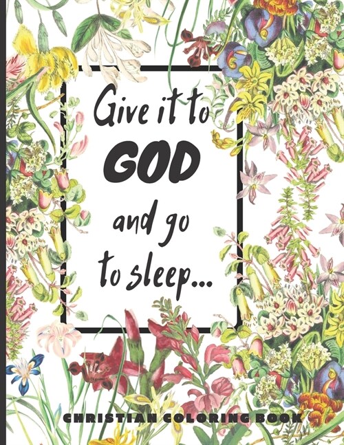 Give it to God and go to sleep...: A Christian Coloring book / Adult Coloring Books: A Fun, Original Christian Coloring Book with Joyful Designs, Insp (Paperback)