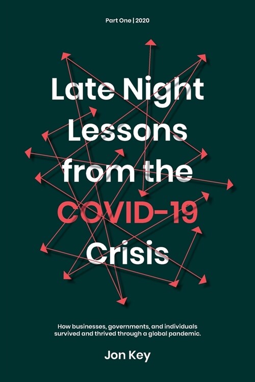 Late night lessons from the COVID-19 crisis.: How businesses, governments, and individuals survived and thrived through a global pandemic. (Paperback)