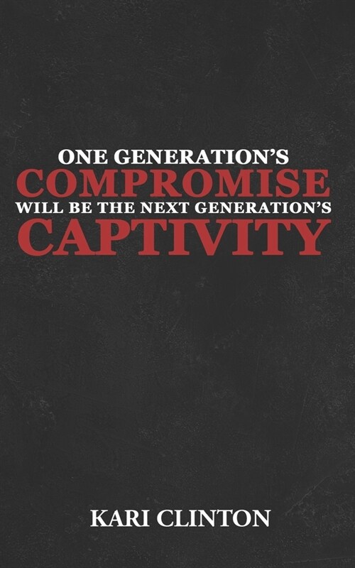 One Generations Compromise Will Be the Next Generations Captivity: Racial Reconciliation (Paperback)