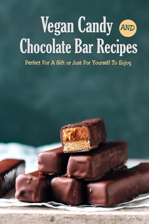 Vegan Candy and Chocolate Bar Recipes: Perfect For A Gift or Just For Yourself To Enjoy: Vegan Candy Recipes (Paperback)