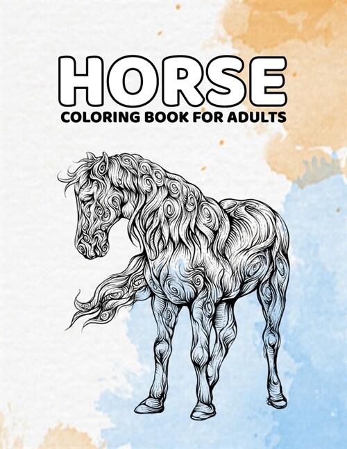 Horse Coloring Book For Adults: Beautiful Horses in a Variety of Styles and Patterns (Paperback)