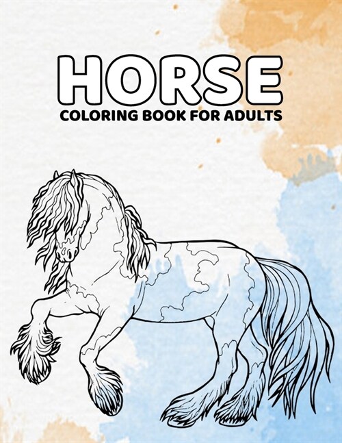 Horse Coloring Book For Adults: Incredible drawings about horses to color, from mustangs to Arabian stallions (Paperback)